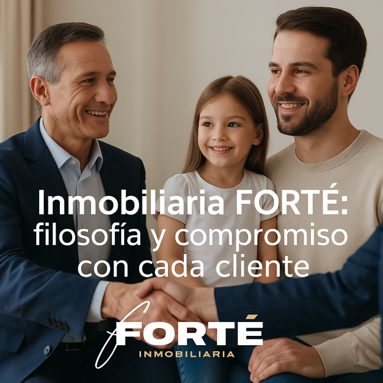 🤝 Más Allá de la Transacción: Inmobiliaria FORTÉ y el Manifiesto de Compromiso con tu Patrimonio